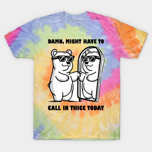 Damn Might Have To Call in Thicc Today T-Shirt by Teewyld